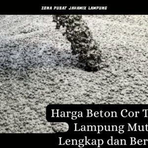 Harga Beton Cor Terdekat Lampung Mutu Beton Lengkap dan Berkualitas