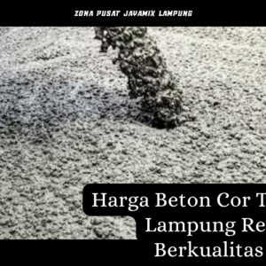Harga Beton Cor Terdekat Lampung Ready Mix Berkualitas Terbaik