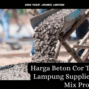 Harga Beton Cor Terdekat Lampung Supplier Ready Mix Profesional