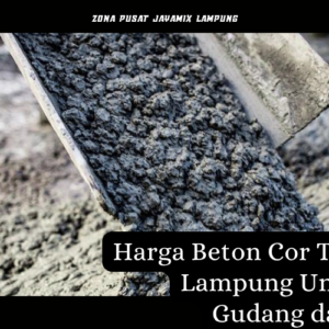 Harga Beton Cor Terdekat Lampung Untuk Cor Gudang dan Ruko